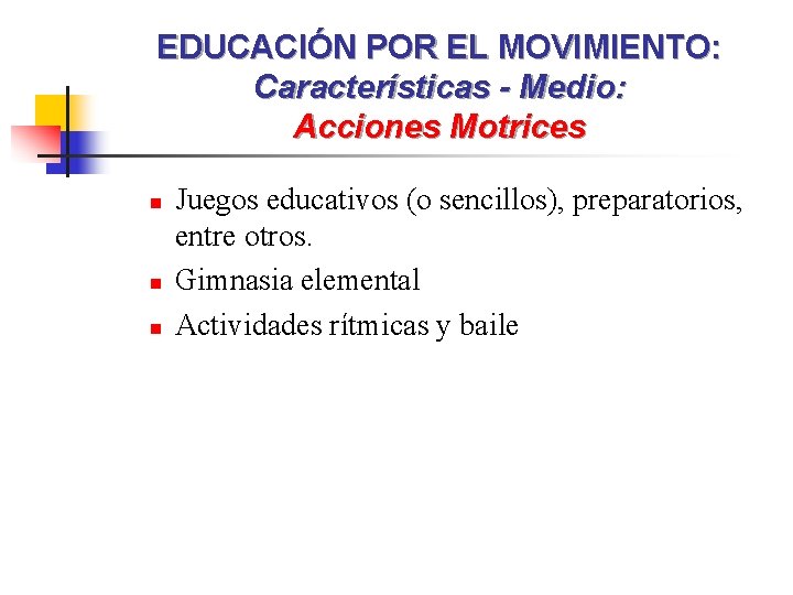 EDUCACIÓN POR EL MOVIMIENTO: Características - Medio: Acciones Motrices n n n Juegos educativos
