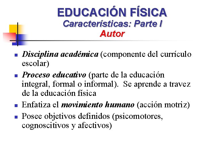 EDUCACIÓN FÍSICA Características: Parte I Autor n n Disciplina académica (componente del currículo escolar)