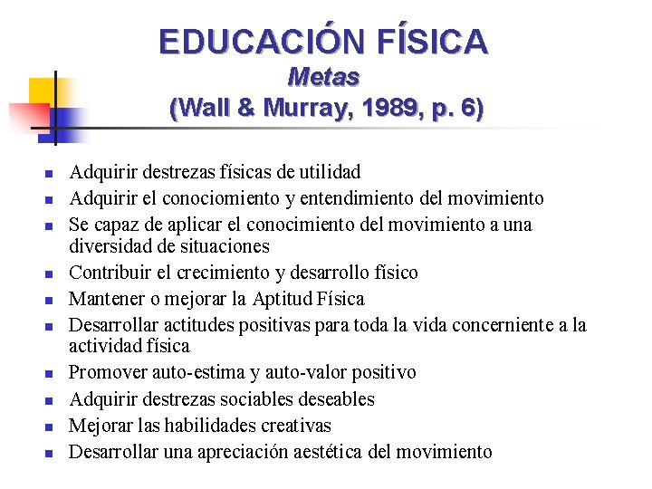 EDUCACIÓN FÍSICA Metas (Wall & Murray, 1989, p. 6) n n n n n