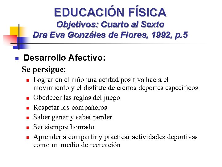 EDUCACIÓN FÍSICA Objetivos: Cuarto al Sexto Dra Eva Gonzáles de Flores, 1992, p. 5