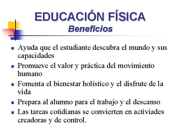 EDUCACIÓN FÍSICA Beneficios n n n Ayuda que el estudiante descubra el mundo y