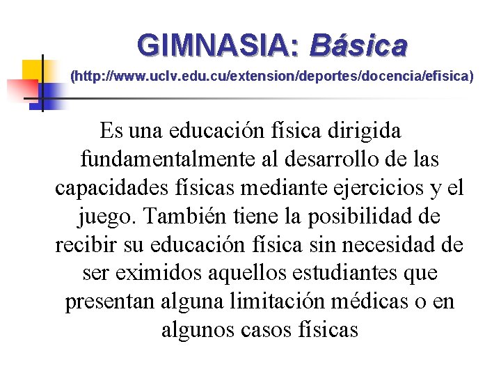 GIMNASIA: Básica (http: //www. uclv. edu. cu/extension/deportes/docencia/efisica) Es una educación física dirigida fundamentalmente al