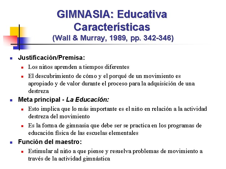 GIMNASIA: Educativa Características (Wall & Murray, 1989, pp. 342 -346) n n n Justificación/Premisa: