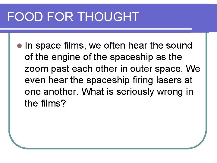 FOOD FOR THOUGHT l In space films, we often hear the sound of the