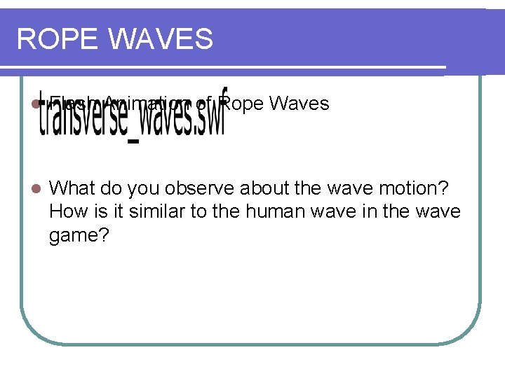 ROPE WAVES l Flash Animation of Rope Waves l What do you observe about