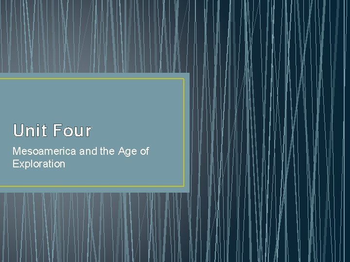 Unit Four Mesoamerica and the Age of Exploration 