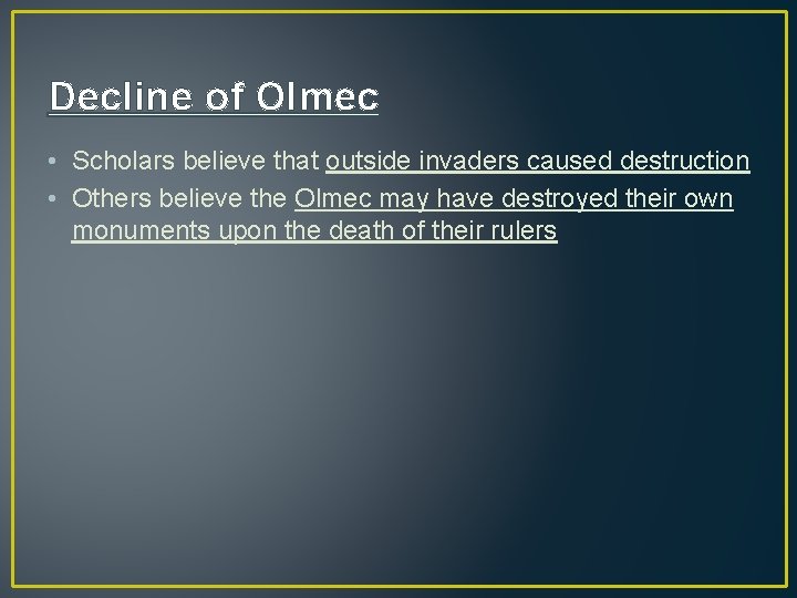 Decline of Olmec • Scholars believe that outside invaders caused destruction • Others believe