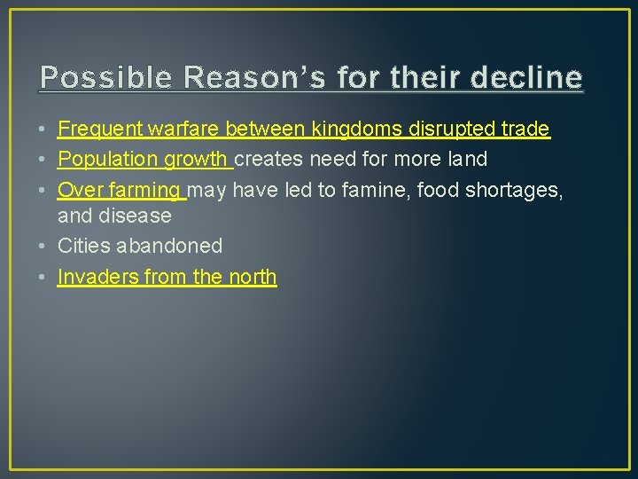Possible Reason’s for their decline • Frequent warfare between kingdoms disrupted trade • Population
