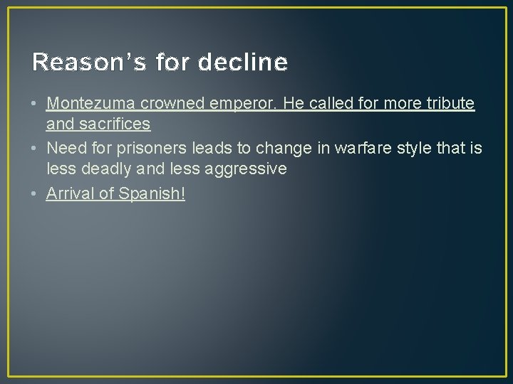 Reason’s for decline • Montezuma crowned emperor. He called for more tribute and sacrifices