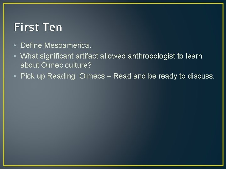 First Ten • Define Mesoamerica. • What significant artifact allowed anthropologist to learn about
