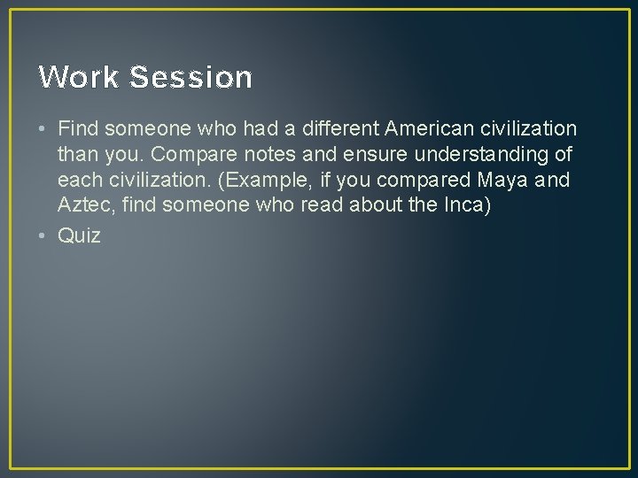 Work Session • Find someone who had a different American civilization than you. Compare