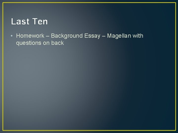 Last Ten • Homework – Background Essay – Magellan with questions on back 