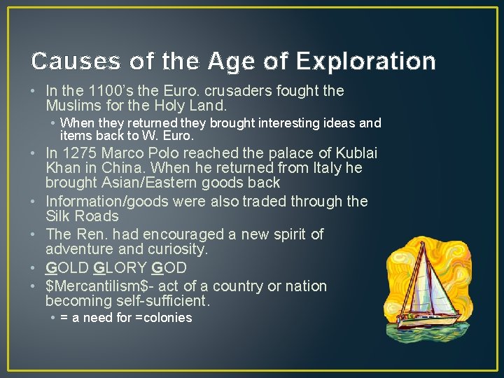 Causes of the Age of Exploration • In the 1100’s the Euro. crusaders fought