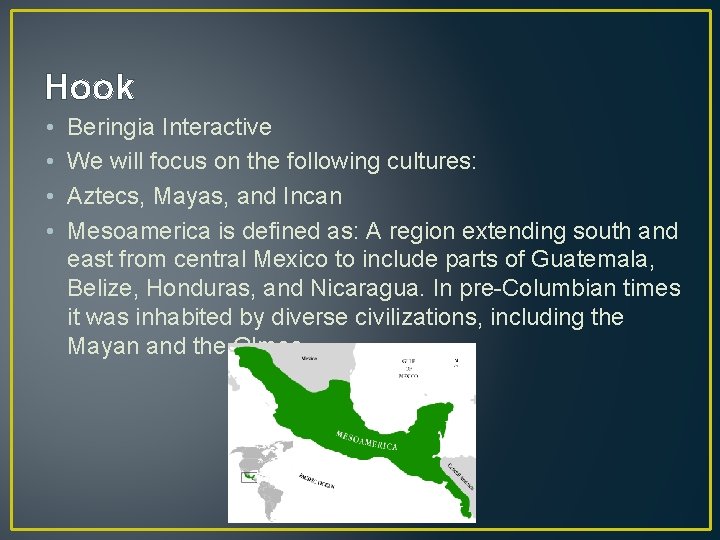 Hook • • Beringia Interactive We will focus on the following cultures: Aztecs, Mayas,
