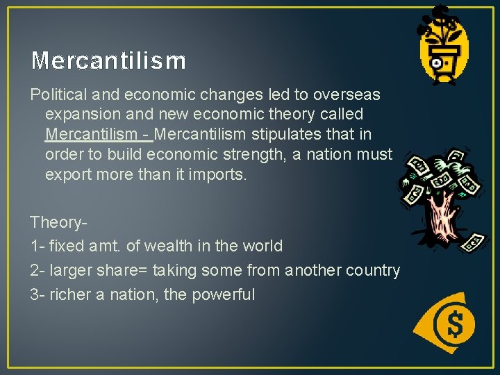 Mercantilism Political and economic changes led to overseas expansion and new economic theory called