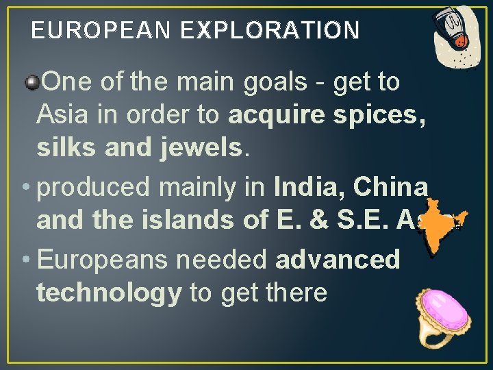 EUROPEAN EXPLORATION One of the main goals - get to Asia in order to