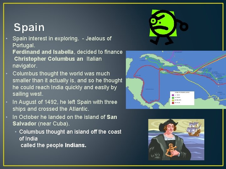 Spain • Spain interest in exploring. - Jealous of Portugal. Ferdinand Isabella, decided to