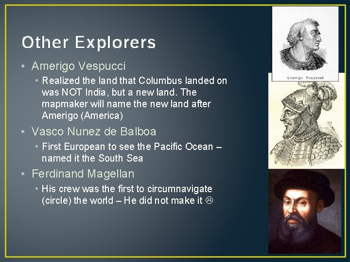 Other Explorers • Amerigo Vespucci • Realized the land that Columbus landed on was