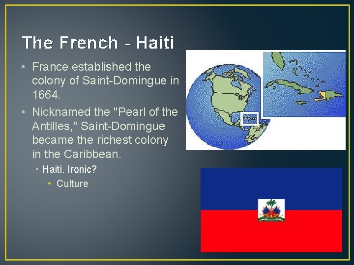 The French - Haiti • France established the colony of Saint-Domingue in 1664. •