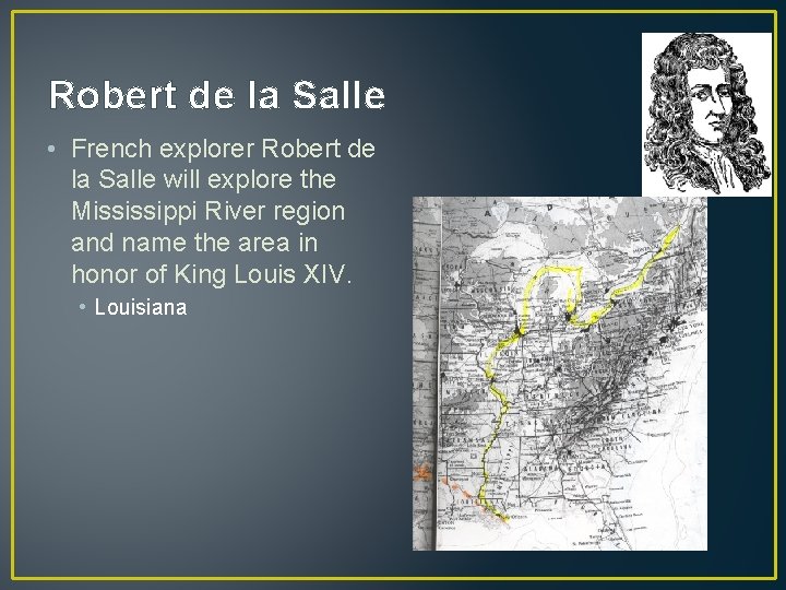 Robert de la Salle • French explorer Robert de la Salle will explore the