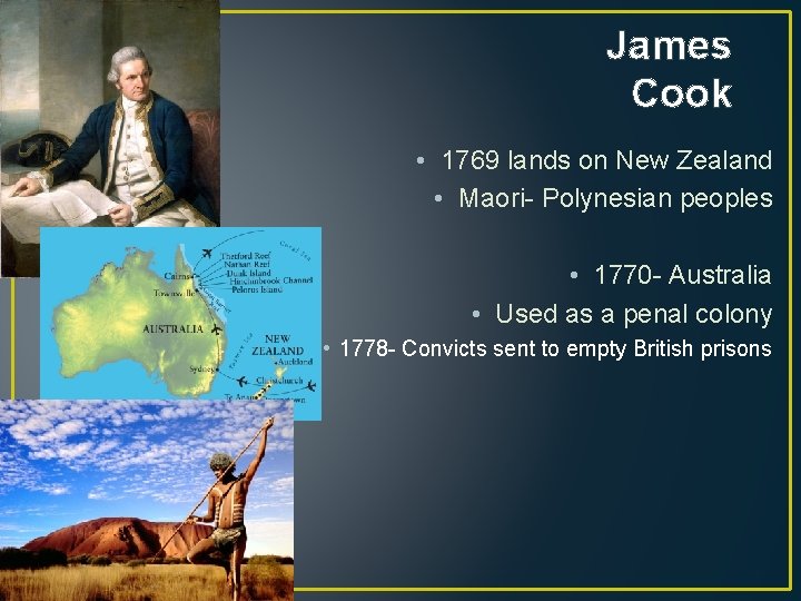 James Cook • 1769 lands on New Zealand • Maori- Polynesian peoples • 1770