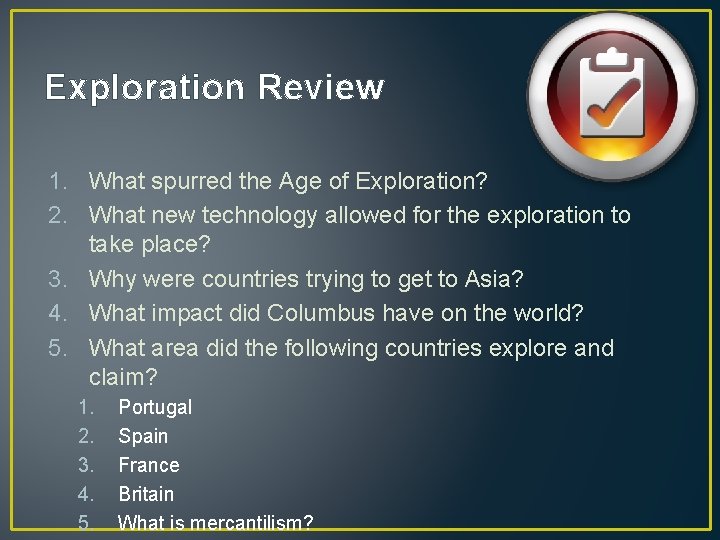 Exploration Review 1. What spurred the Age of Exploration? 2. What new technology allowed