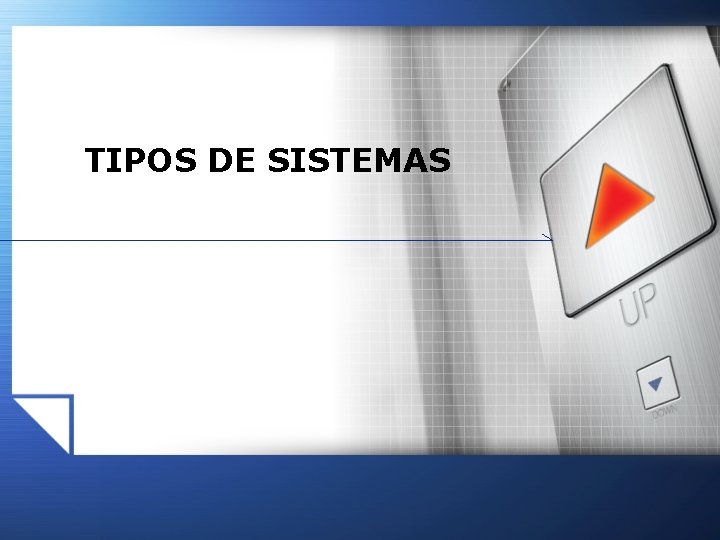 TIPOS DE SISTEMAS TIPOS DE SISTEMAS