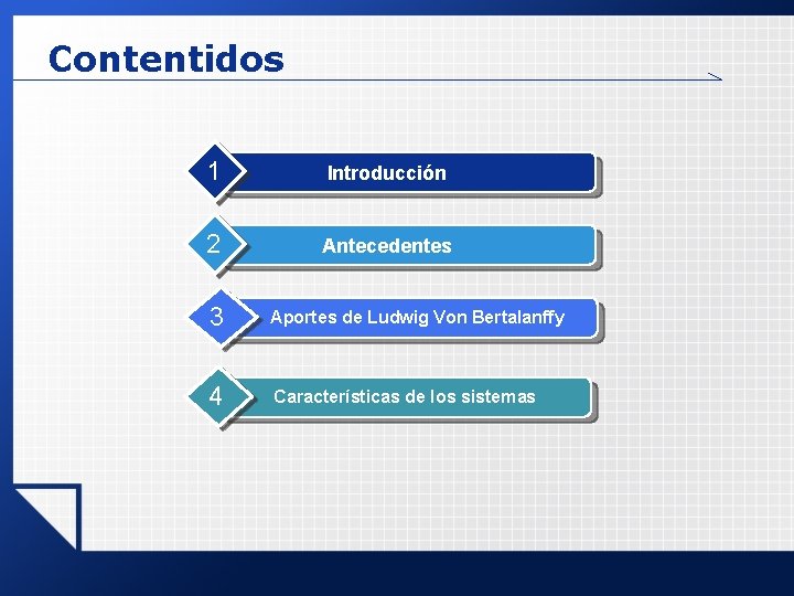Contentidos 1 Introducción 2 Antecedentes 3 Aportes de Ludwig Von Bertalanffy 4 Características de Contentidos 1 Introducción 2 Antecedentes 3 Aportes de Ludwig Von Bertalanffy 4 Características de