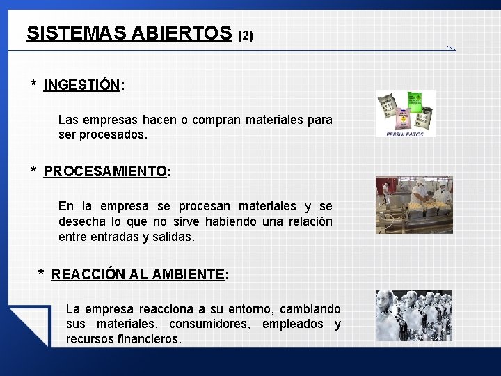 SISTEMAS ABIERTOS (2) * INGESTIÓN: Las empresas hacen o compran materiales para ser procesados. SISTEMAS ABIERTOS (2) * INGESTIÓN: Las empresas hacen o compran materiales para ser procesados.