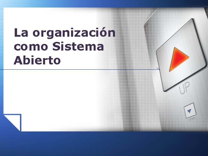 La organización como Sistema Abierto La organización como Sistema Abierto