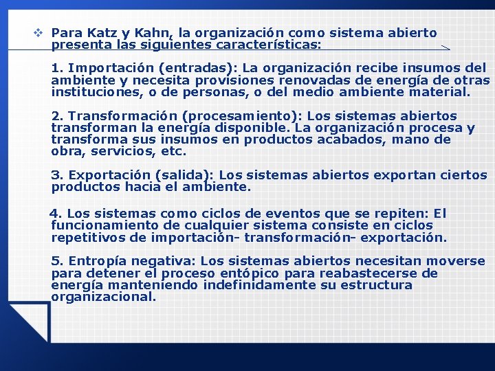v Para Katz y Kahn, la organización como sistema abierto presenta las siguientes características: v Para Katz y Kahn, la organización como sistema abierto presenta las siguientes características: