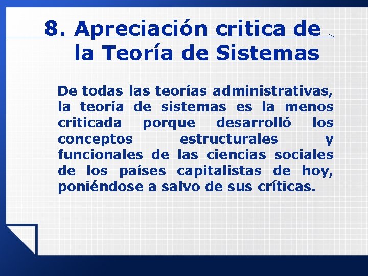 8. Apreciación critica de la Teoría de Sistemas De todas las teorías administrativas, la 8. Apreciación critica de la Teoría de Sistemas De todas las teorías administrativas, la