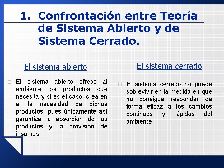 1. Confrontación entre Teoría de Sistema Abierto y de Sistema Cerrado. El sistema cerrado 1. Confrontación entre Teoría de Sistema Abierto y de Sistema Cerrado. El sistema cerrado