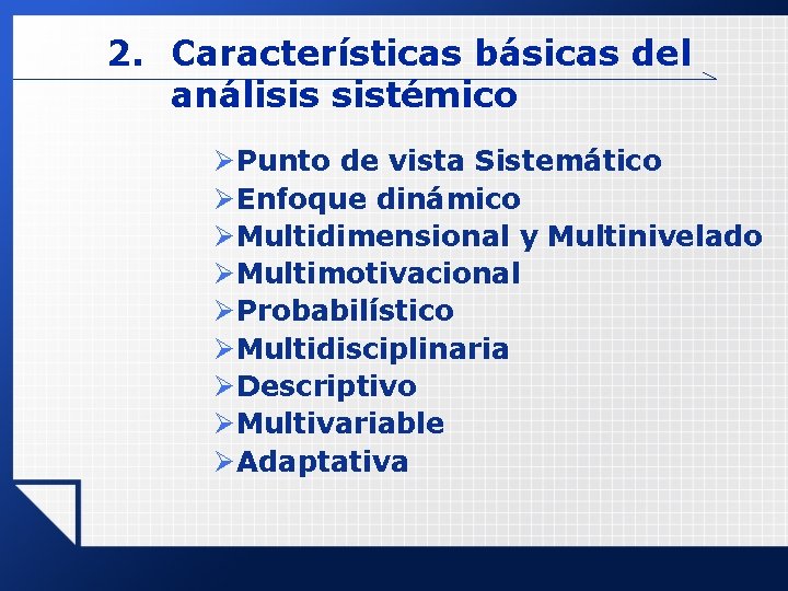 2. Características básicas del análisis sistémico Ø Punto de vista Sistemático Ø Enfoque dinámico 2. Características básicas del análisis sistémico Ø Punto de vista Sistemático Ø Enfoque dinámico