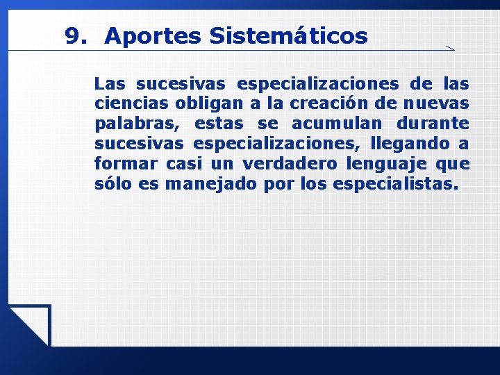 9. Aportes Sistemáticos Las sucesivas especializaciones de las ciencias obligan a la creación de 9. Aportes Sistemáticos Las sucesivas especializaciones de las ciencias obligan a la creación de