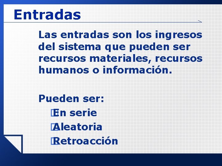 Entradas Las entradas son los ingresos del sistema que pueden ser recursos materiales, recursos Entradas Las entradas son los ingresos del sistema que pueden ser recursos materiales, recursos