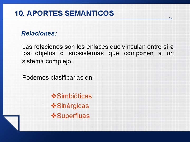 10. APORTES SEMANTICOS Relaciones: Las relaciones son los enlaces que vinculan entre sí a 10. APORTES SEMANTICOS Relaciones: Las relaciones son los enlaces que vinculan entre sí a