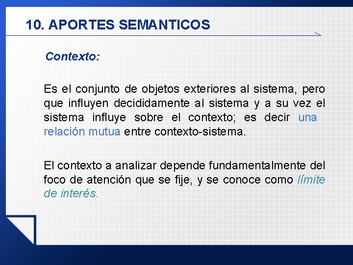 10. APORTES SEMANTICOS Contexto: Es el conjunto de objetos exteriores al sistema, pero que 10. APORTES SEMANTICOS Contexto: Es el conjunto de objetos exteriores al sistema, pero que