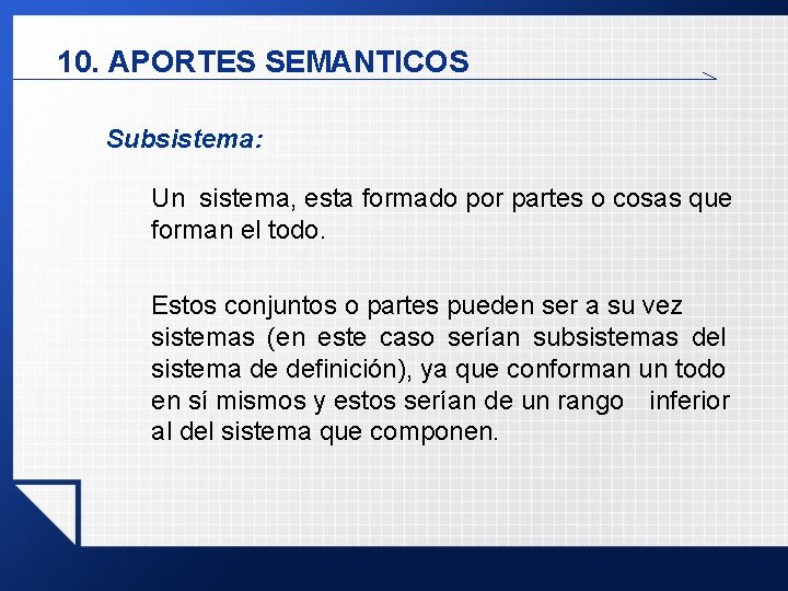 10. APORTES SEMANTICOS Subsistema: Un sistema, esta formado por partes o cosas que forman 10. APORTES SEMANTICOS Subsistema: Un sistema, esta formado por partes o cosas que forman