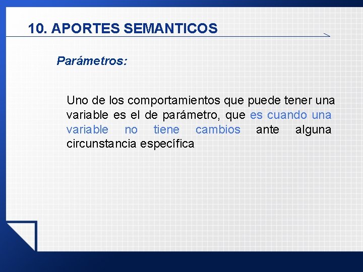 10. APORTES SEMANTICOS Parámetros: Uno de los comportamientos que puede tener una variable es 10. APORTES SEMANTICOS Parámetros: Uno de los comportamientos que puede tener una variable es