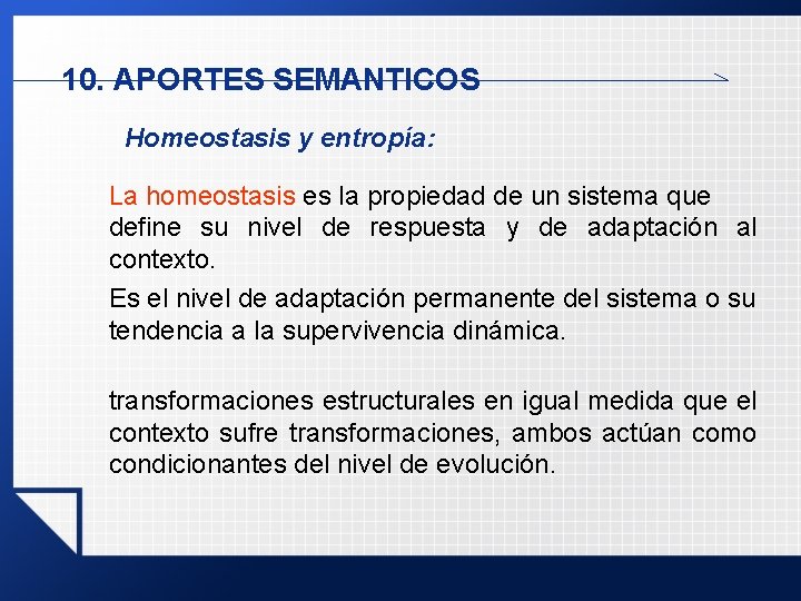 10. APORTES SEMANTICOS Homeostasis y entropía: La homeostasis es la propiedad de un sistema 10. APORTES SEMANTICOS Homeostasis y entropía: La homeostasis es la propiedad de un sistema