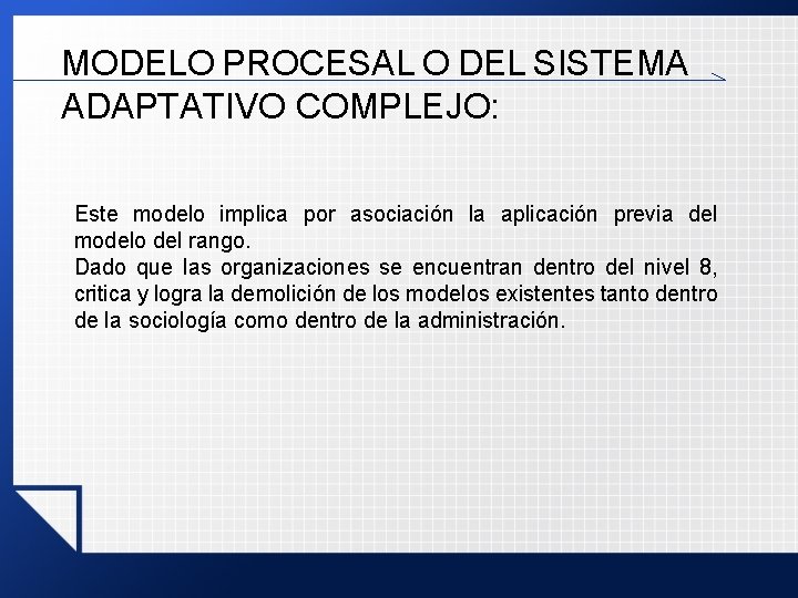 MODELO PROCESAL O DEL SISTEMA ADAPTATIVO COMPLEJO: Este modelo implica por asociación la aplicación MODELO PROCESAL O DEL SISTEMA ADAPTATIVO COMPLEJO: Este modelo implica por asociación la aplicación
