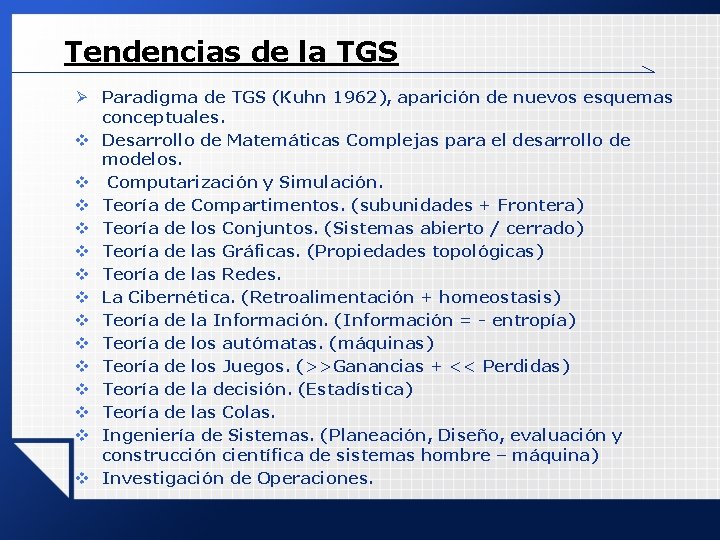 Tendencias de la TGS Ø Paradigma de TGS (Kuhn 1962), aparición de nuevos esquemas Tendencias de la TGS Ø Paradigma de TGS (Kuhn 1962), aparición de nuevos esquemas