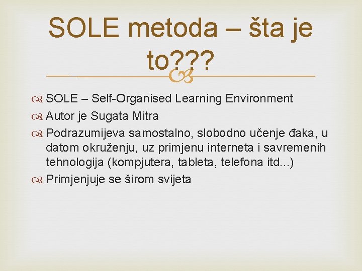 SOLE metoda – šta je to? ? ? SOLE – Self-Organised Learning Environment Autor