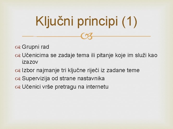 Ključni principi (1) Grupni rad Učenicima se zadaje tema ili pitanje koje im služi