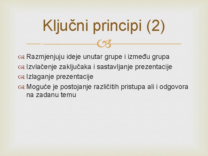 Ključni principi (2) Razmjenjuju ideje unutar grupe i između grupa Izvlačenje zaključaka i sastavljanje