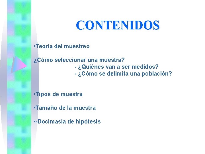 CONTENIDOS • Teoría del muestreo ¿Cómo seleccionar una muestra? - ¿Quiénes van a ser