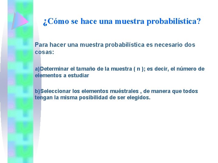 ¿Cómo se hace una muestra probabilística? Para hacer una muestra probabilística es necesario dos