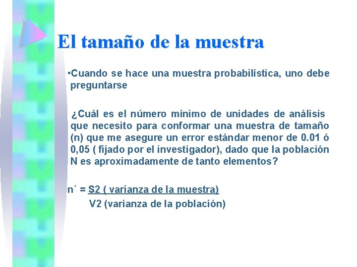 El tamaño de la muestra • Cuando se hace una muestra probabilística, uno debe