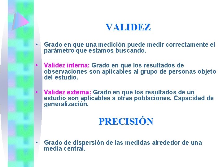 VALIDEZ • Grado en que una medición puede medir correctamente el parámetro que estamos
